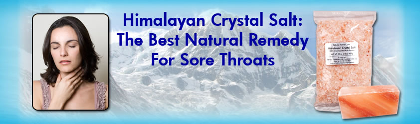 Natural Home Cures Himalayan Crystal Salt: Best Natural Remedy For Sore Throats